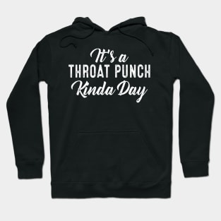 Its A Throat Punch Kinda Day Hoodie